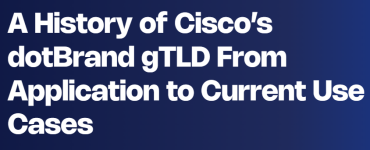 A History of Cisco’s dotBrand gTLD From Application to Current Use Cases